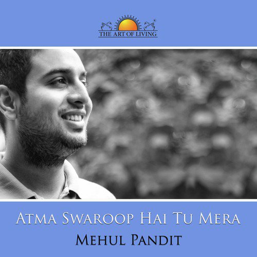 Atma Swaroop Hai Tu Mera - Mehul Pandit