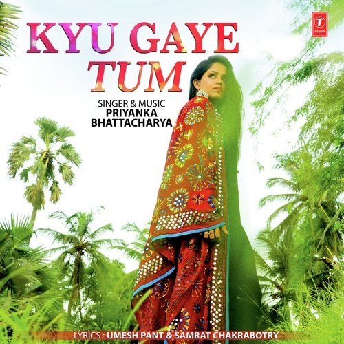 Kyu Gaye Tum - Priyankaa Bhattacharya