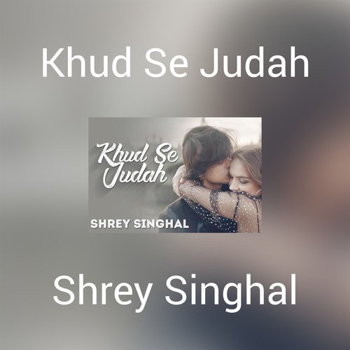 Khud Se Judah - Shrey Singhal