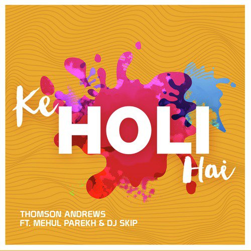 Ke Holi Hai - Thomson Andrews, DJ Skip, Mehul Parekh