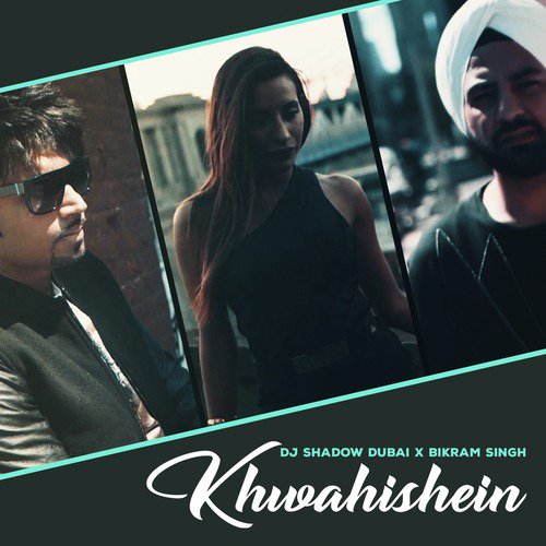 Khwahishein - DJ Shadow Dubai, Bikram Singh