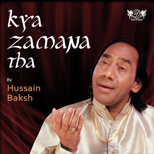 Kya Zamana Tha - Hussain Baksh