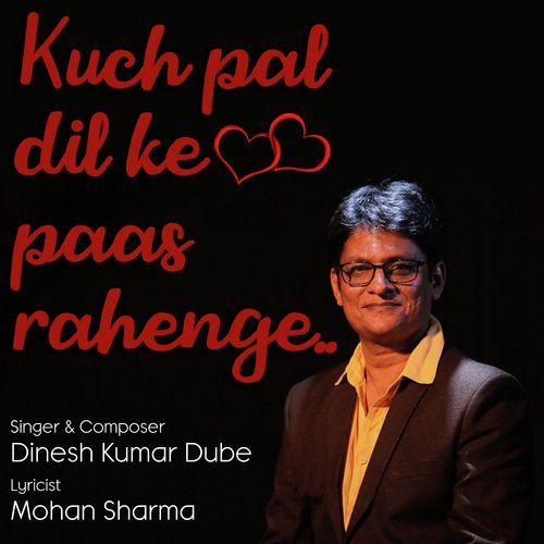 Kuch Pal Dil Ke Paas Rahenge - Dinesh Kumar Dube