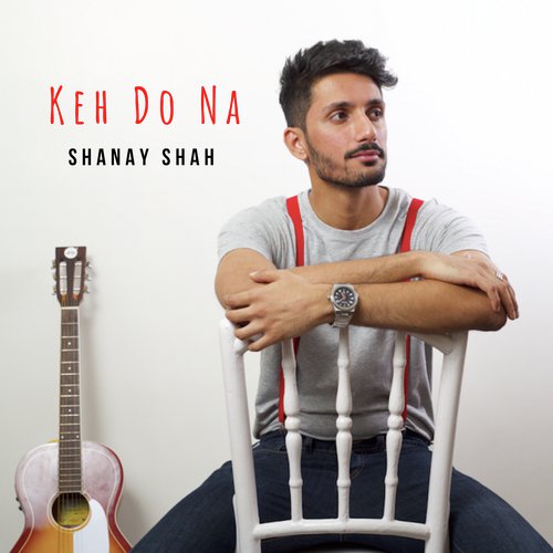 Keh Do Na - Shanay Shah