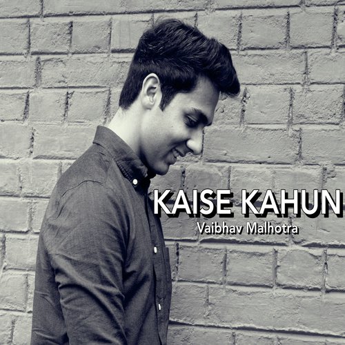 Kaise Kahun - Vaibhav Malhotra