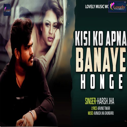 Kisi Ko Apna Banaye Honge - Harsh Jha