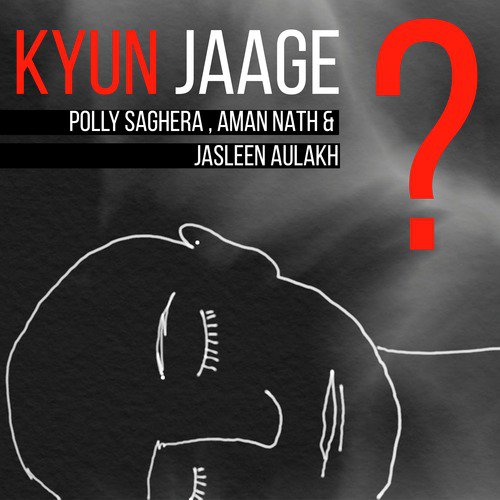 Kyun Jaage - Jasleen Aulakh, Aman Nath, Polly Saghera