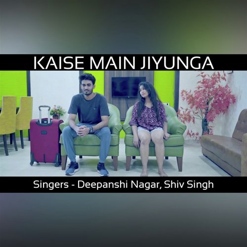 Kaise Main Jiyunga - Shiv Singh, Deepanshi Nagar