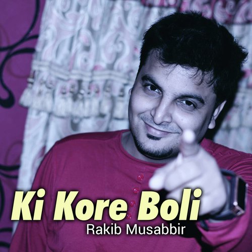 KI Kore Boli - Rakib Musabbir