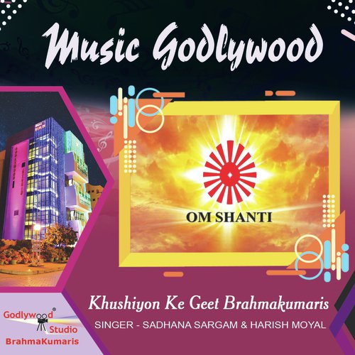 Khushiyon Ke Geet Brahmakumaris - Sadhana Sargam, Harish Moyal