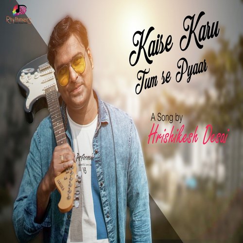 Kaise Karu Tum Se Pyaar - Hrishikesh Desai