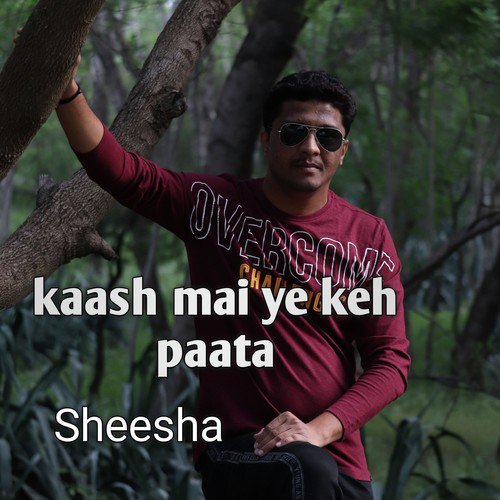 Kaash Mai Ye Keh Paata - Sheesha