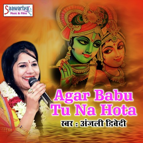 Agar Babu Tu Na - Anjali Dwivedi