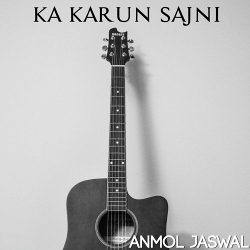 Ka Karun Sajni - Anmol Jaswal