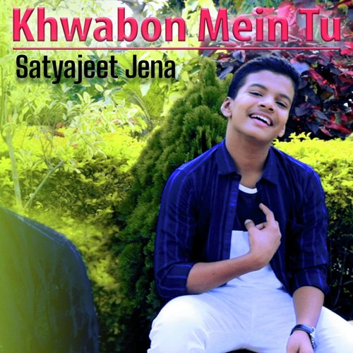 Khwabon Mein Tu - Satyajeet Jena