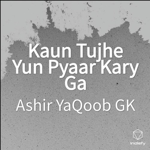 Kaun Tujhe Yun Pyaar Kary Ga (Cover) - Ashir YaQoob GK
