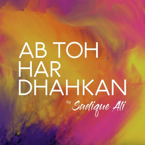 Ab Toh Har Dhadkan - Sadique Ali