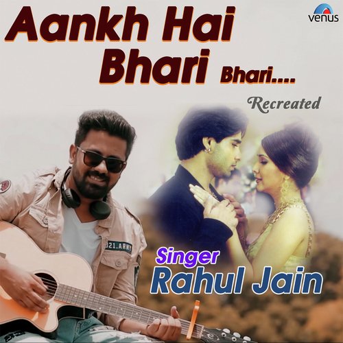 Aankh Hai Bhari Bhari - Recreated - Rahul Jain