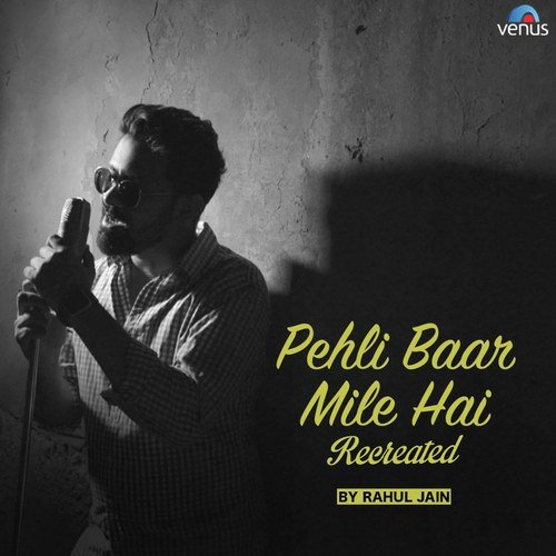Pehli Baar Mile Hai - Recreated - Rahul Jain
