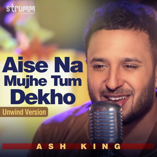 Aise Na Mujhe Tum Dekho - Unwind Version - Ash King