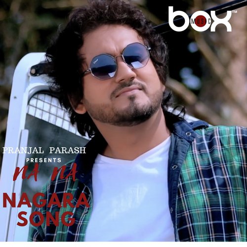 Na Na Nagara - Pranjal Parash