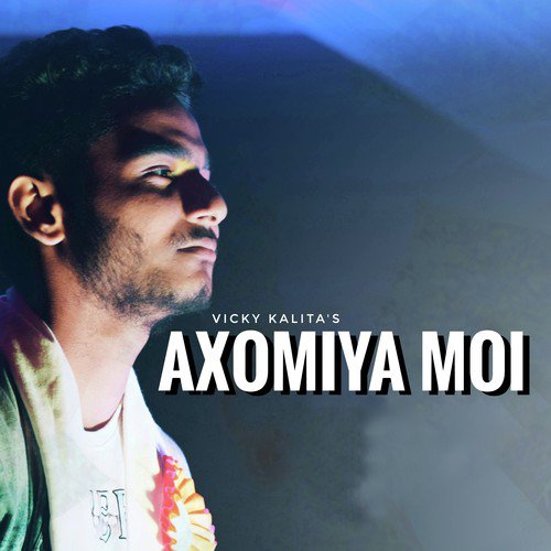 Axomiya Moi - Vicky Kalita
