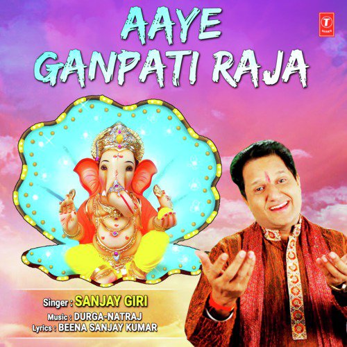 Aaye Ganpati Raja - Sanjay Giri