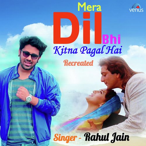 Mera Dil Bhi Kitna Pagal Hai - Recreated - Rahul Jain