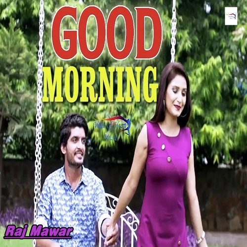 Good Morning - Raj Mawer