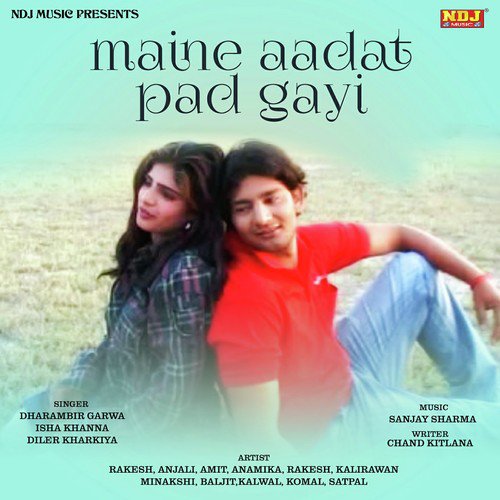 Maine Aadat Pad Gayi - Dharambir Garwa, Isha Khanna, Diler Kharkiya