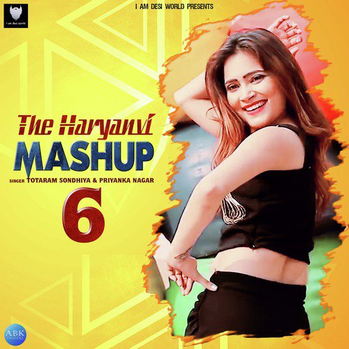 The Haryanvi Mashup 6 - Priyanka Nagar, Totaram Sondhiya, Lokesh Gurjar, Desi King, Gurmeet Bhadana