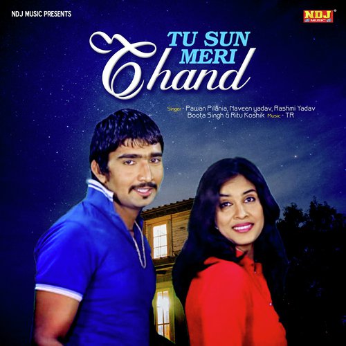 Tu Sun Meri Chand - Pawan Pilania, Naveen Yadav, Rashmi Yadav, Boota Singh, Ritu Koshik
