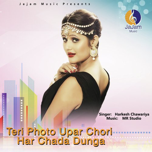 Teri Photo Upar Chori Har Chada Dunga - Harkesh Chawariya