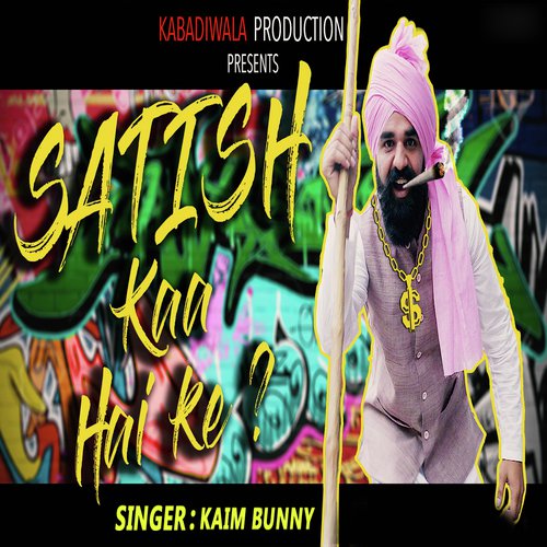 Satish Kaa Hai Ke  - Kaim Bunny