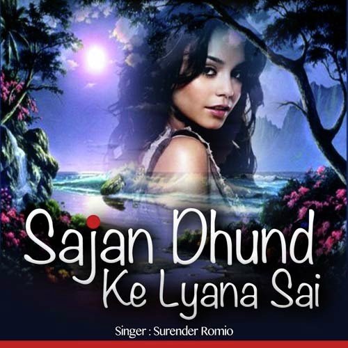 Sajan Dhund Ke Lyana Sai - Surender Romeo