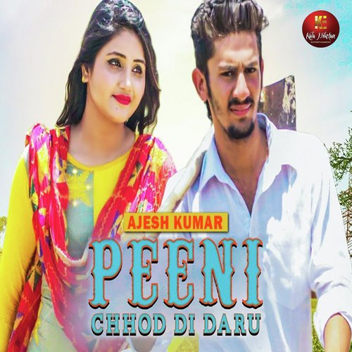 Peeni Chhod Di Daru - Ajesh Kumar