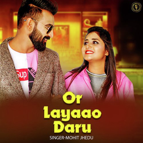 Or Layaao Daaru - Mohit Jhedu