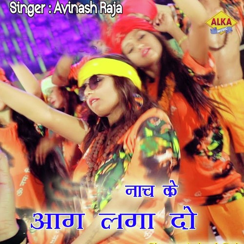 Nach Ke Aag Laga Do - Avinash Raja