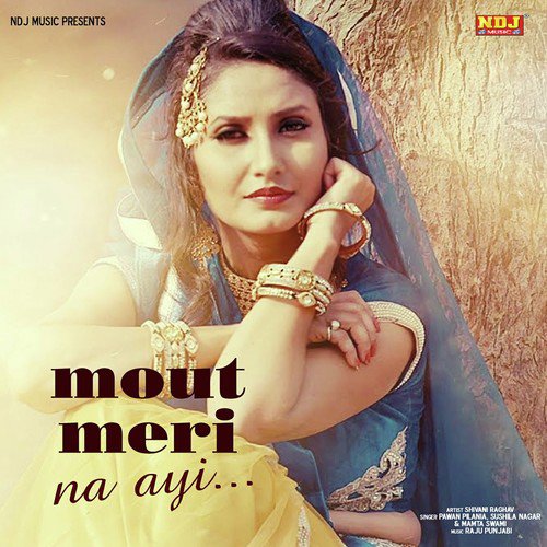 Mout Meri Na Ayi - Pawan Pilania, Sushila Takhar