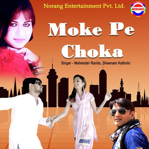 Moke Pe Choka - Mahender Ranila, Sheenam Katholic