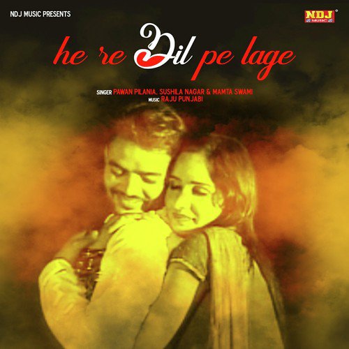 He Re Dil Pe Lage - Pawan Pilania, Sushila Takhar