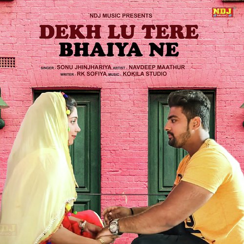 Dekh Lu Tere Bhaiya Ne - Sonu Jhinjhariya
