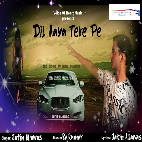Dil Aaya Tere Pe - Jatin Aliawas