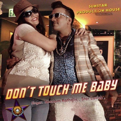 Dont Touch Me Baby - Sheenam Katholic, Star Lovish