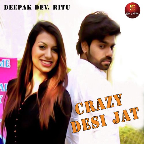 Crazy  Desi Jat - Deepak Dev, Ritu