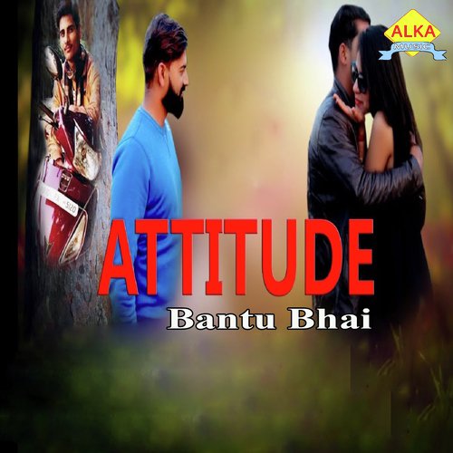 Attitude - Bantu Bhai