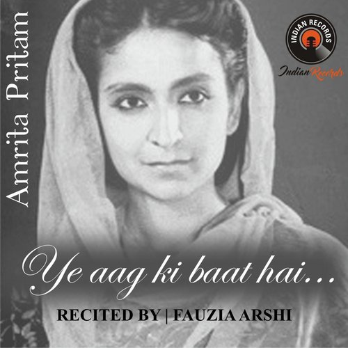 Ye Aag Ki Baat Hai - Amrita Pritam, Fauzia Arshi