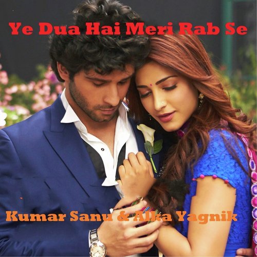 Ye Dua Hai Meri Rab Se - Alka Yagnik, Kumar Sanu