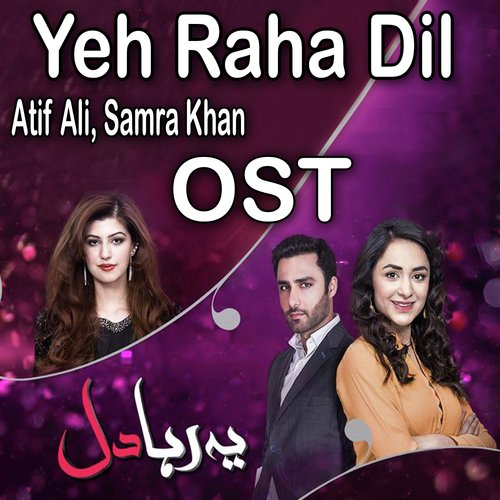 Yeh Raha Dil - Atif Ali, Samra Khan