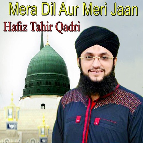 Mera Dil Aur Meri Jaan - Alhajj Muhammad Owais Raza Qadri, Alhajj Muhammad Owais Raza Qadri